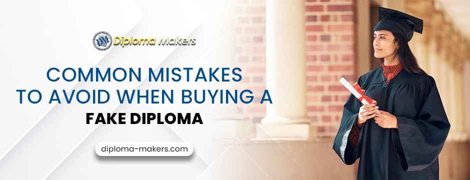COMMON MISTAKES TO AVOID WHEN BUYING A FAKE DIPLOMA