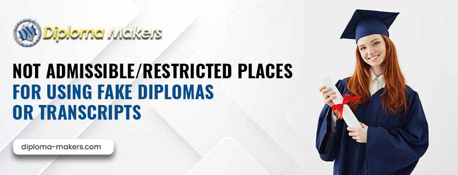 Not Admissible/Restricted Places for Using Fake Diplomas Or Transcripts