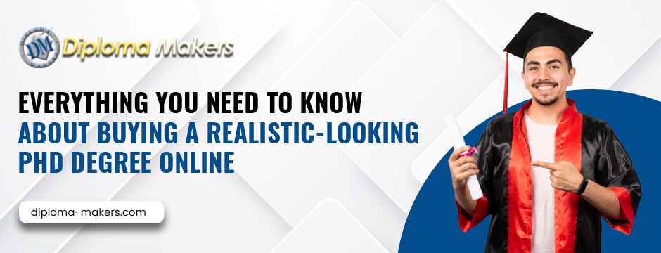 Everything You Need to Know About Buying a Realistic-Looking PhD Degree Online