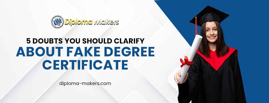 5 Doubts You Should Clarify About Fake Degree Certificate