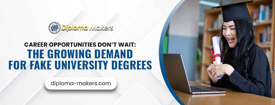 Career Opportunities Don’t Wait: The Growing Demand for Fake University Degrees